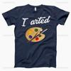 I Arted Funny Painting Graphic T Shirts Woman Man Summer High Quality Cotton Tshirt Classic Casual Streetwear Clothes