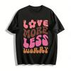 LOVE MORE LESS WORRY Pure Cotton T-shirt