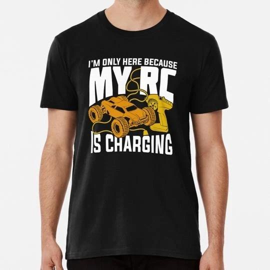 I m Only Here Because My Rc Is Charging Size S to 5XL Made in the USA T-shirt 2XL