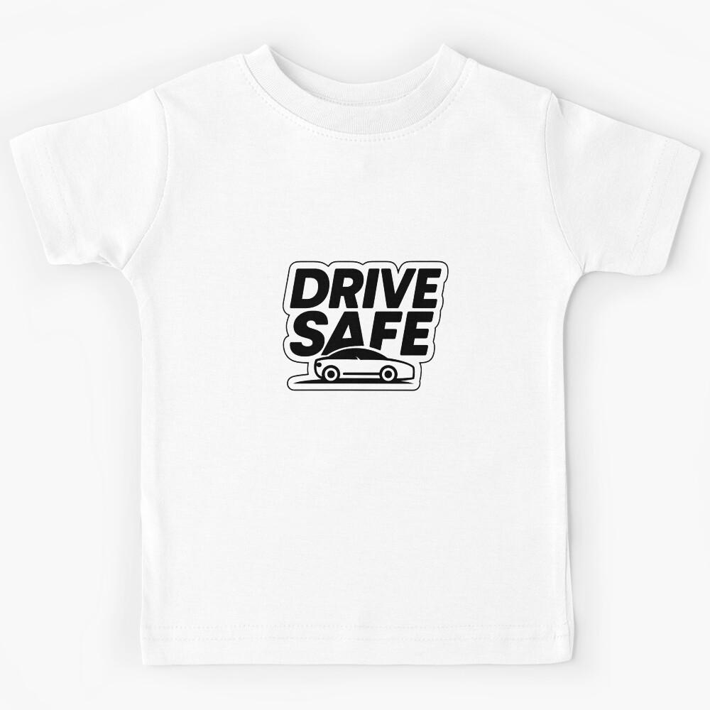 Bumper Sticker - Drive Safe Kids T-Shirt 120
