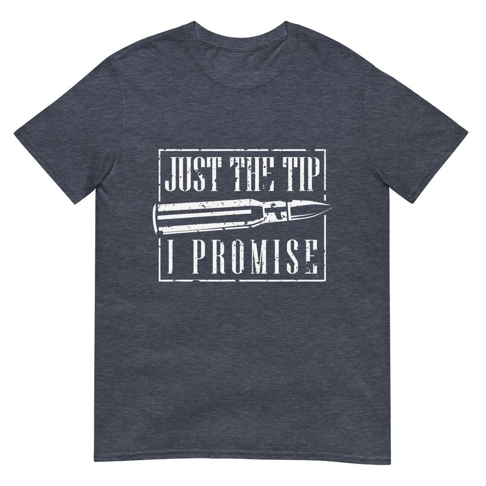 Just The Tip I Promise TShirt A Funny Gun Owner Tee TShirt