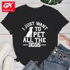 Premium T Shirt New I Just Want To Pet All The Dogs Print Short Sleeve Casual T Shirts Fashion Hip Hop Cool Harajuku Unisex Tees