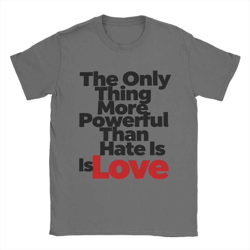 Casual T Shirt Summer The Only Thing More Powerful Than Hate Is Love Leisure TShirts 100 Cotton Tee Shirt for Couple Clothing