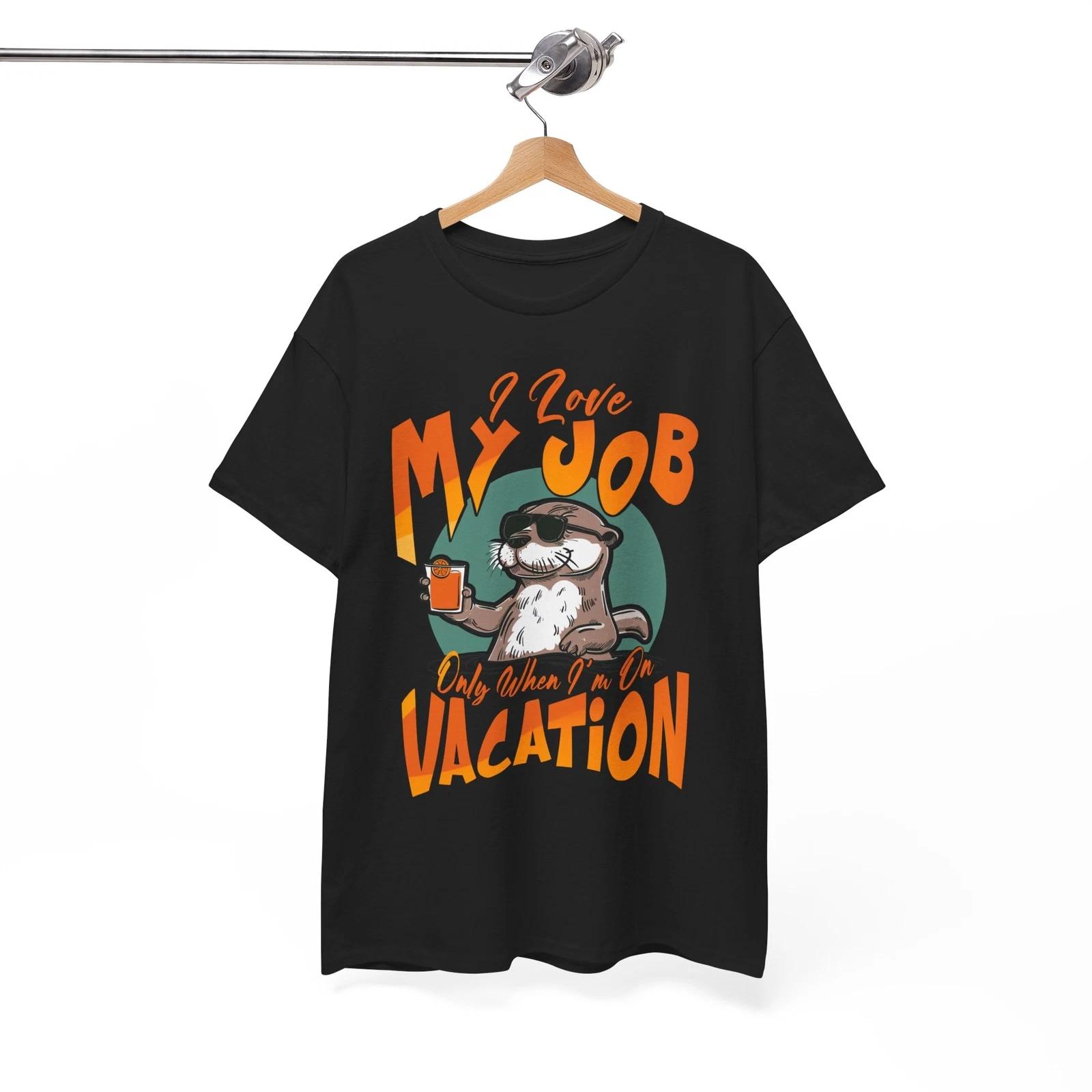 Absurd Funny T-Shirt - I love my job only when I_m on vacation Shirt M