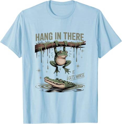 Hang in There It Gets Worse Sarcastic Saying Tee Funny Frog Crocodile Humor TShirt Novelty Gift Y2k Street Short Sleeve Tops