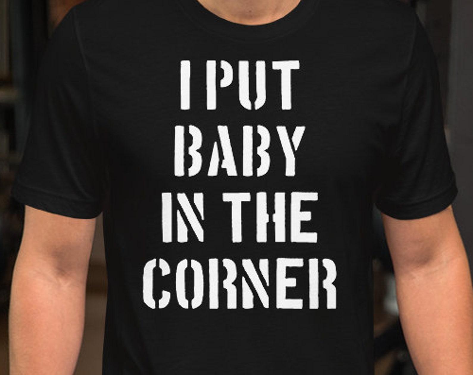 I Put Baby In The Corner S