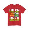 Beer Drinking T-Shirt | Funny Beer Shirt | Irish You Were Beer Patricks T-Shirt