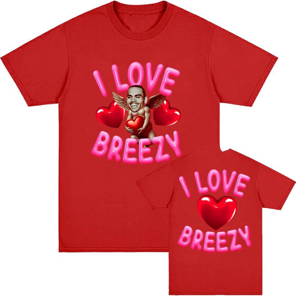 I Love Breezy Chris Brown Tshirt Casual Short Sleeve Male Tshirts Cotton High Quality Unisex Streetwear UnisexWomen Clothing Tees S