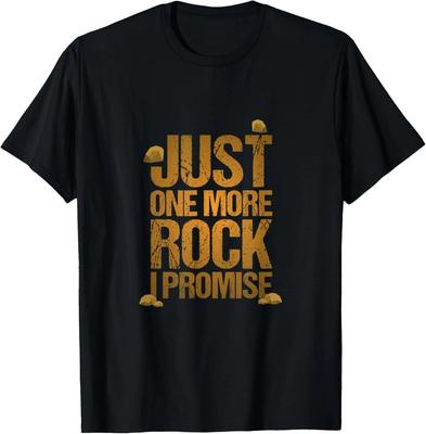 Just One More Rock I Promise Geology Funny Gift T-Shirt