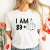 Women's New Fashion Clothing I Am 19/29/39/49/59/69 Plus Middle Finger Tops Adult Humor Birthday Party Tshirt Funny Clothes