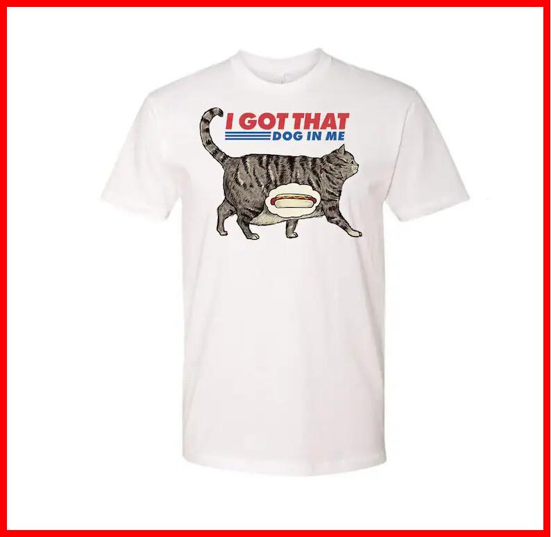 I Got That Dog In Me White Cotton TShirt S5XL Unisex T-Shirt L
