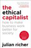 The The Ethical Capitalist: How To Make Business Work Better for Society Book