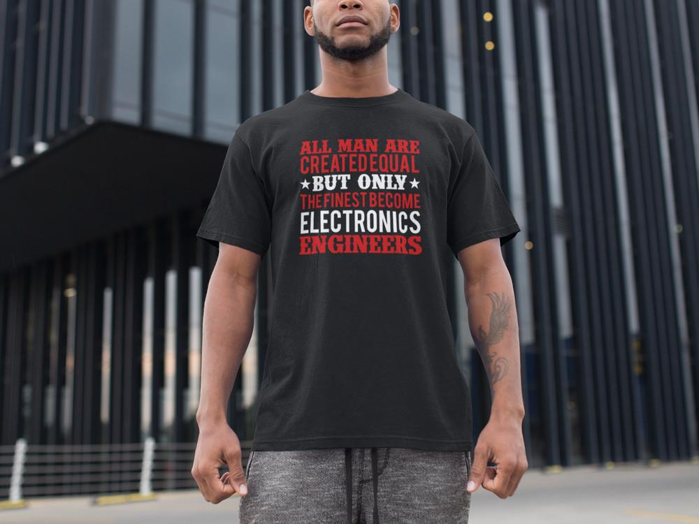 

All Men Created Equal Finest Become Electronics Engineer T-Shirt Funny Gift Tee S