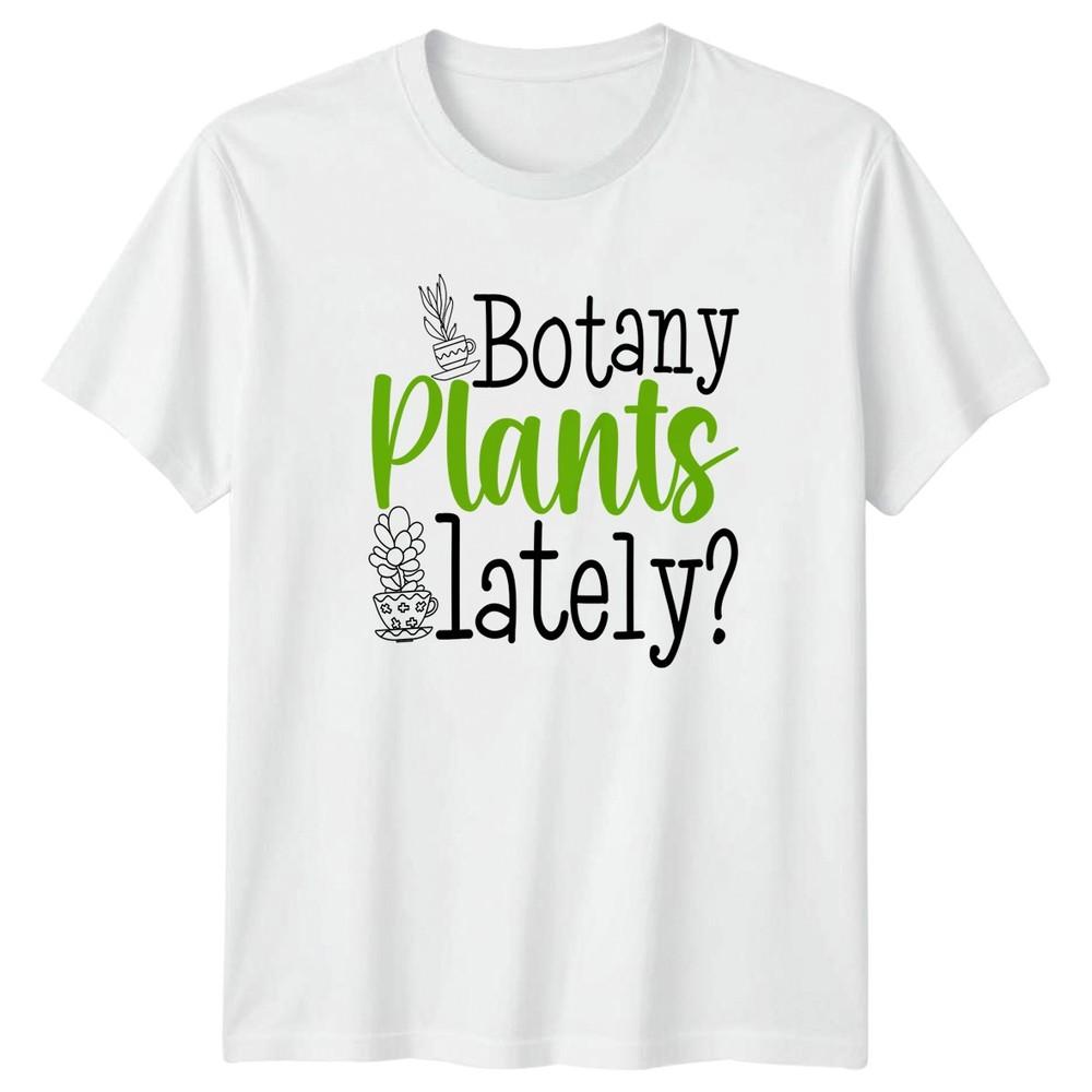 Botany Plants Lately Unisexs TShirt Succulent Gardening Mothers Day Gift For Her S