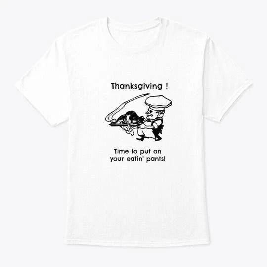 Thanksgiving! Funny T-Shirt Made in the USA Size S to 5XL 2XL