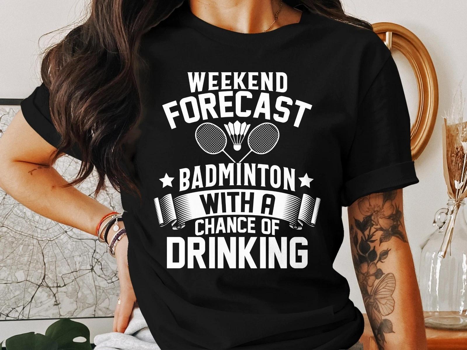 Weekend Forecast Badminton With a Strong Chance of Drinking T-Shirt – Funny Tee 2XL