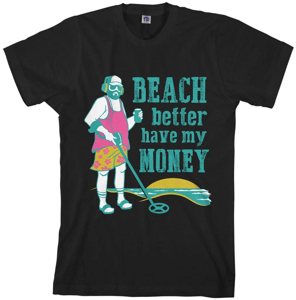 Beach Better Have My Money Men s T shirt Metal Detector S