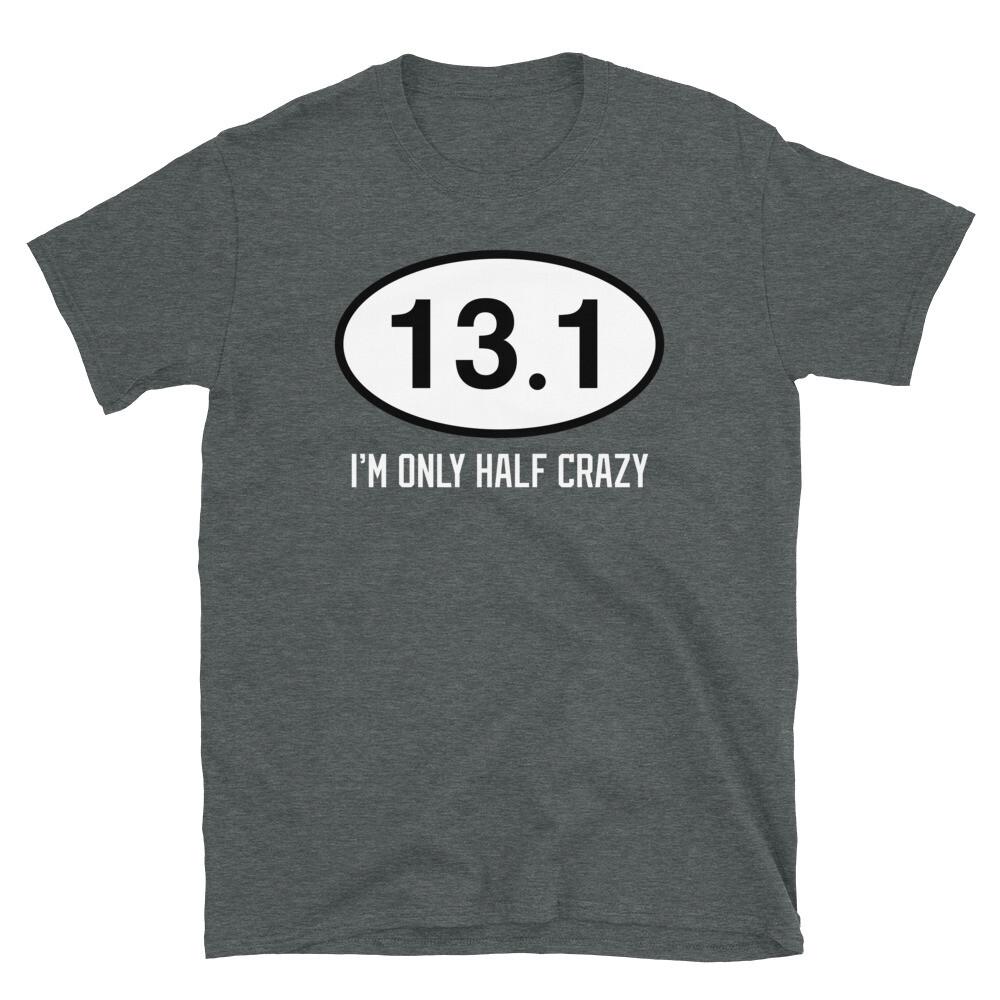

I m Only Half Crazy Half Marathon Novelty Humor Short-Sleeve Unisex T-Shirt 4XL