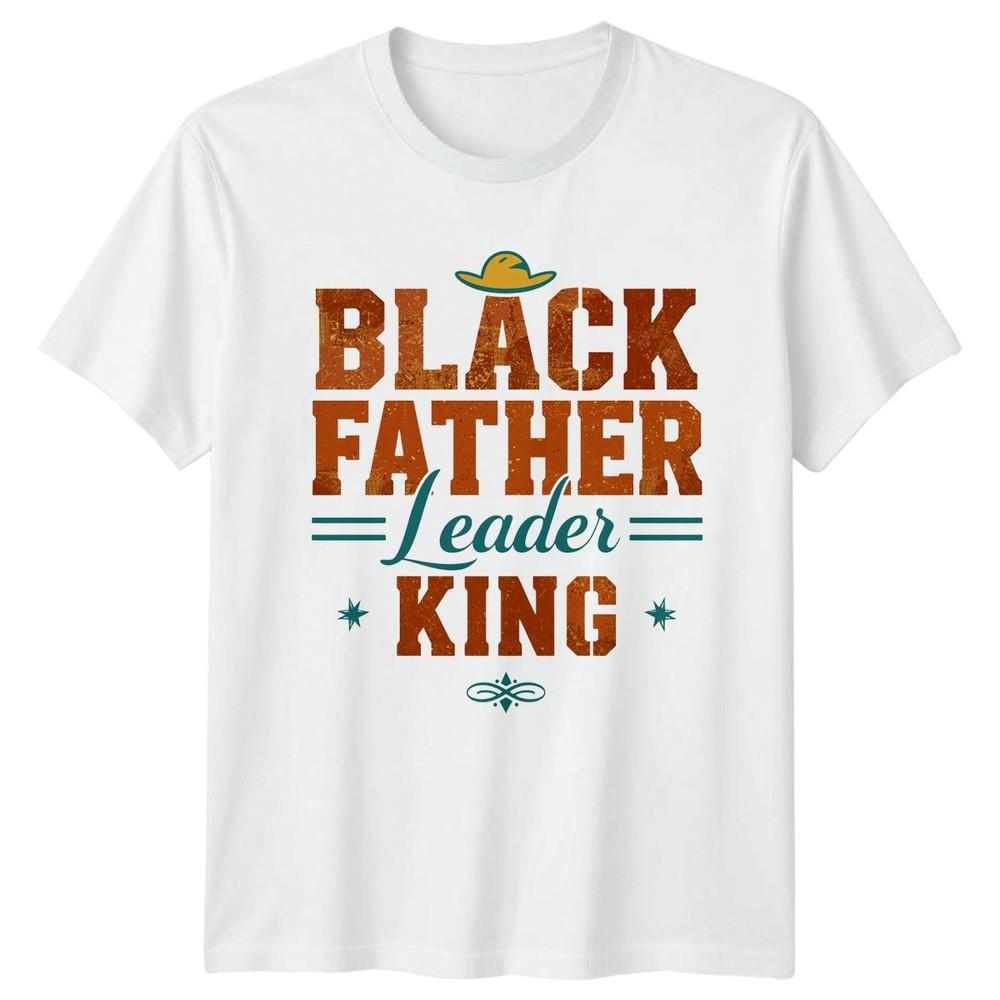 Black Father Leader King Unisexs TShirt Black Fatherhood Fathers Day Gift For Him
