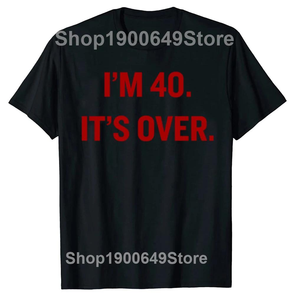 Funny I'm 40 It's Over 40th Birthday Gifts T Shirt Summer Graphic Streetwear Short Sleeve 1985 40 Years Old T-shirt Mens Clothes