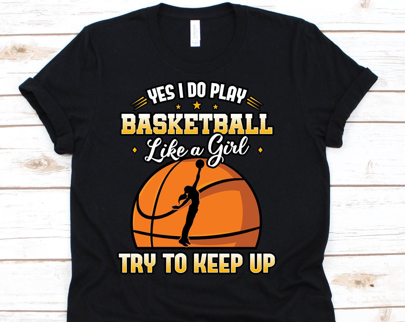 Yes I Do Play Basketball Like A Girl Try To Keep Up Shirt, Basketball Shirt, Basketball, Basketball Player, Basketball Gift XL