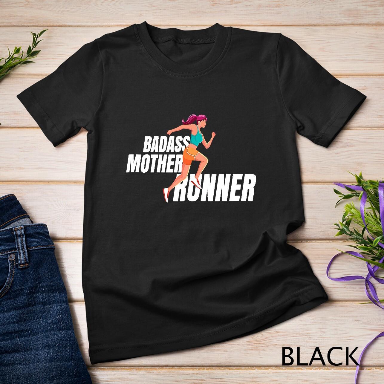 Badass mother runner - Gift for Jogging Mom Fitness Unisex T-Shirt Mens Womens Tees Top L