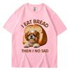 I Eat Bread Then I No Sad Dog Meme T Shirt Unisex Women Summer Fashion Funny Tshirt Casual Cute Spring Summer T Shirts Streetwear