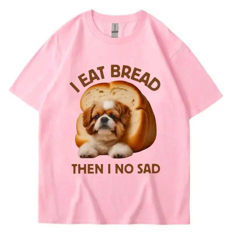

I Eat Bread Then I No Sad Dog Meme T Shirt Unisex Women Summer Fashion Funny Tshirt Casual Cute Spring Summer T Shirts Streetwear 4XL