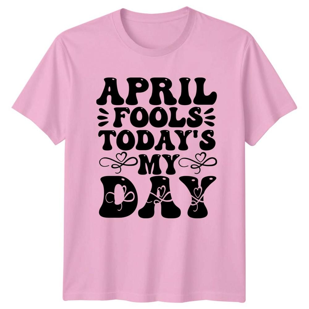 April Fools Todays My Day TShirt April Fools Day Humor