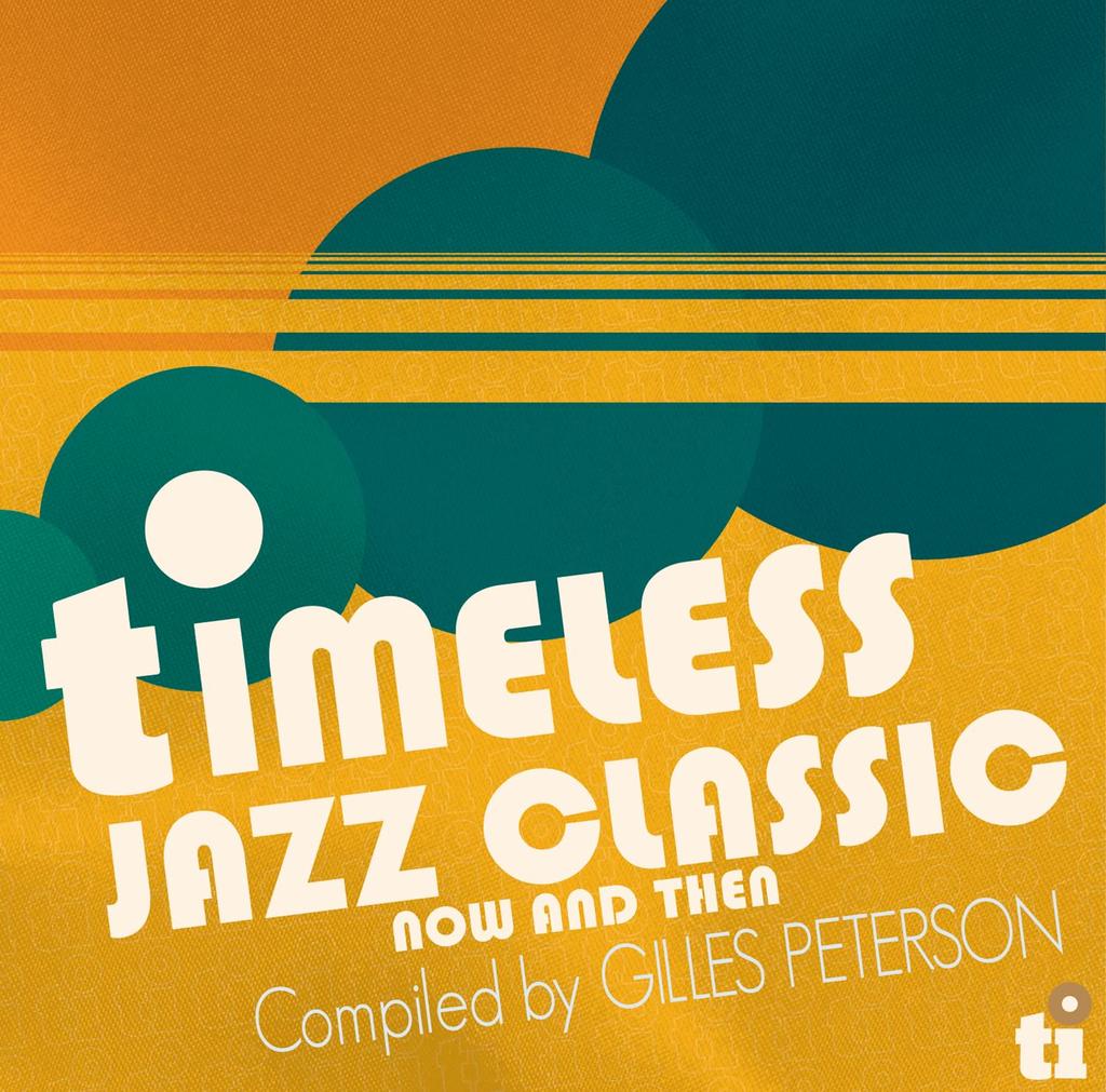 years of timeless Timeless Jazz Classics Now and Then Compiled by Gilles Peterson [50 jazz] -