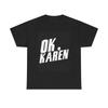 Ok Karen Funny Meme Graphic T Shirt Funny Jokes Unisex Heavy Cotton Tee
