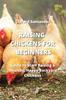 The Raising Chickens for Beginners : Guide To Start Raising a Healthy, Happy Backyard Chickens Book