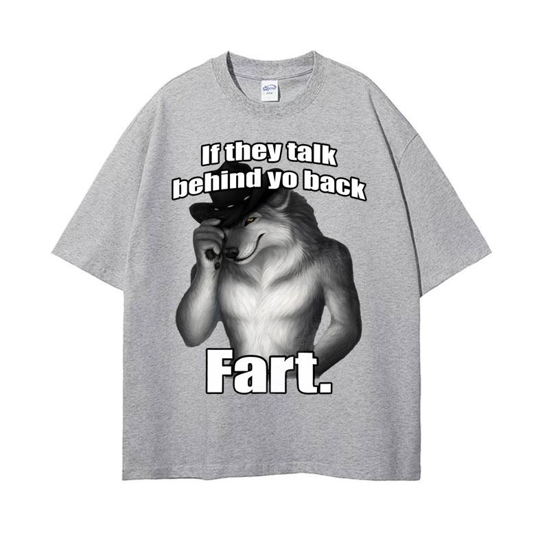 If They Talk Behind Yo Back Fart Wolf Literally Me Funny Meme Emo Tshirt Mens Clothing Harajuku Retro Oversized Cotton T Shirt