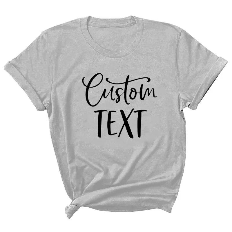 Custom TEXT Letter Print Women T Shirt Short Sleeve O Neck Loose Women Tshirt Ladies Tee Shirt Tops Clothes Camisetas Mujer Unisex