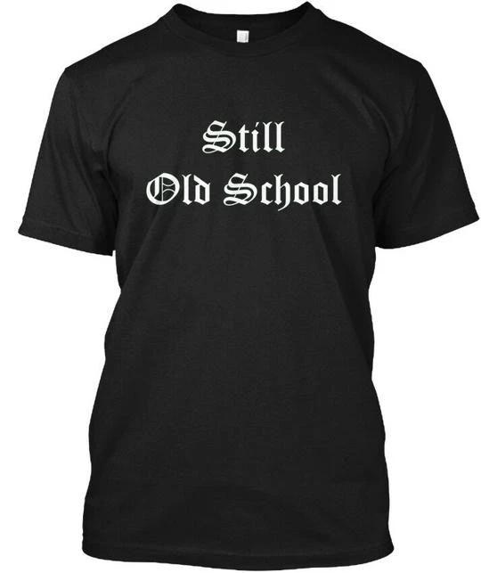 

Still Old School - T-Shirt Made in the USA Size S to 5XL M
