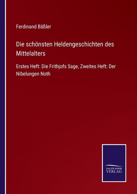 Bok Die Schönsten Heldengeschichten Des Mittelalters:Erstes Heft: Die Frithjofs Sage, Zweites Heft: Der Nibelungen Noth