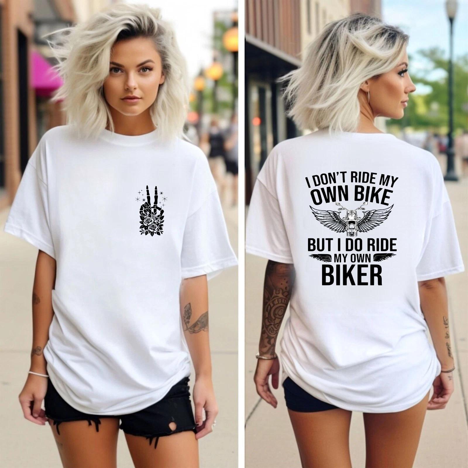 I Don t Ride My Own Bike But I Do Ride My Own Biker Front And Back T-Shirt, S