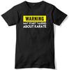 Warning May Start Talking About Karate Mens Funny Slogan Unisex T-Shirt