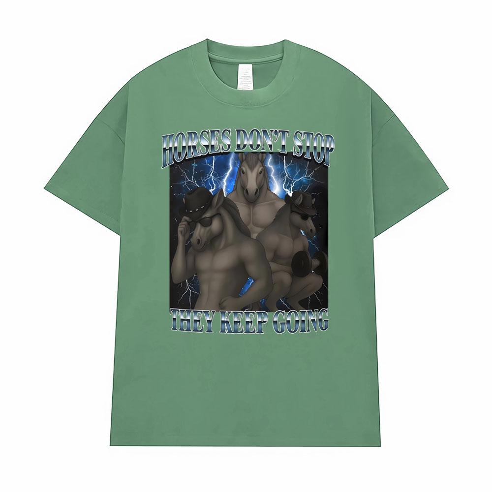 

Horses Don t Stop They Keep Going Funny T Shirt Men Women Fashion Vintage Humor T-shirts 100% Cotton Short Sleeve Oversized Tees 3XL