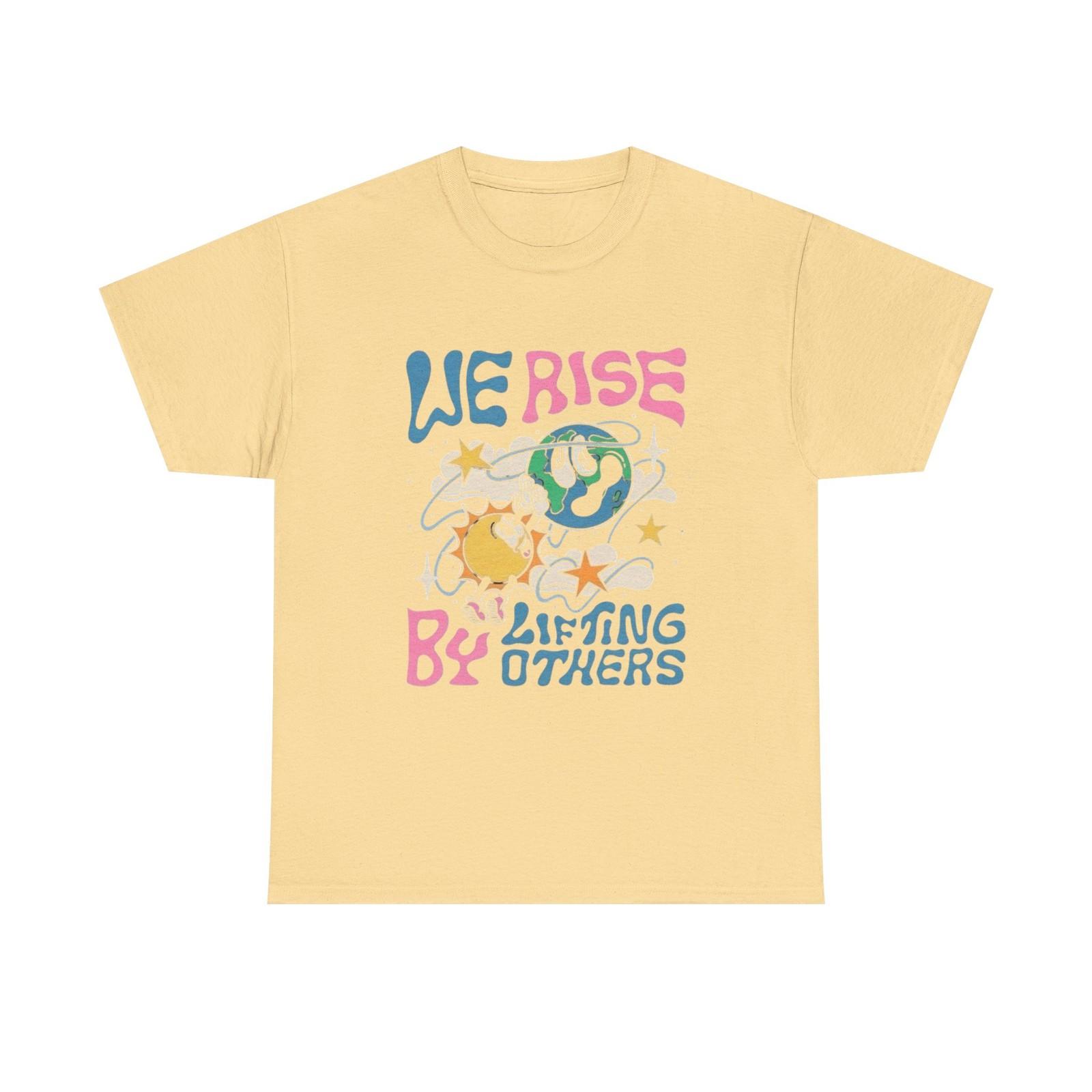 We Rise By Lifting Others Graphic T Shirt Unisex Heavy Cotton Tee S