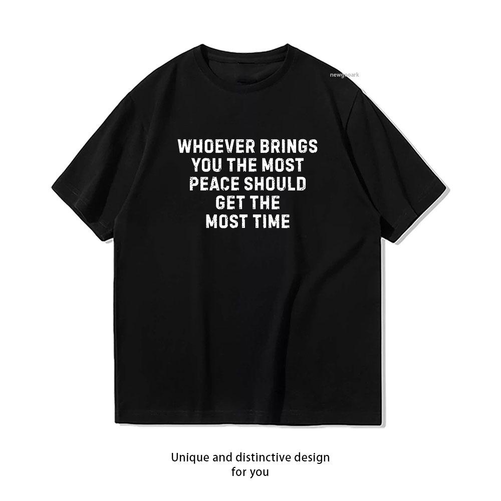 Whoever Brings You the Most Peace Shirt Woman Man Summer Cotton Graphic T Shirts Adult Streetwear Camisetas Tops Shortsleev