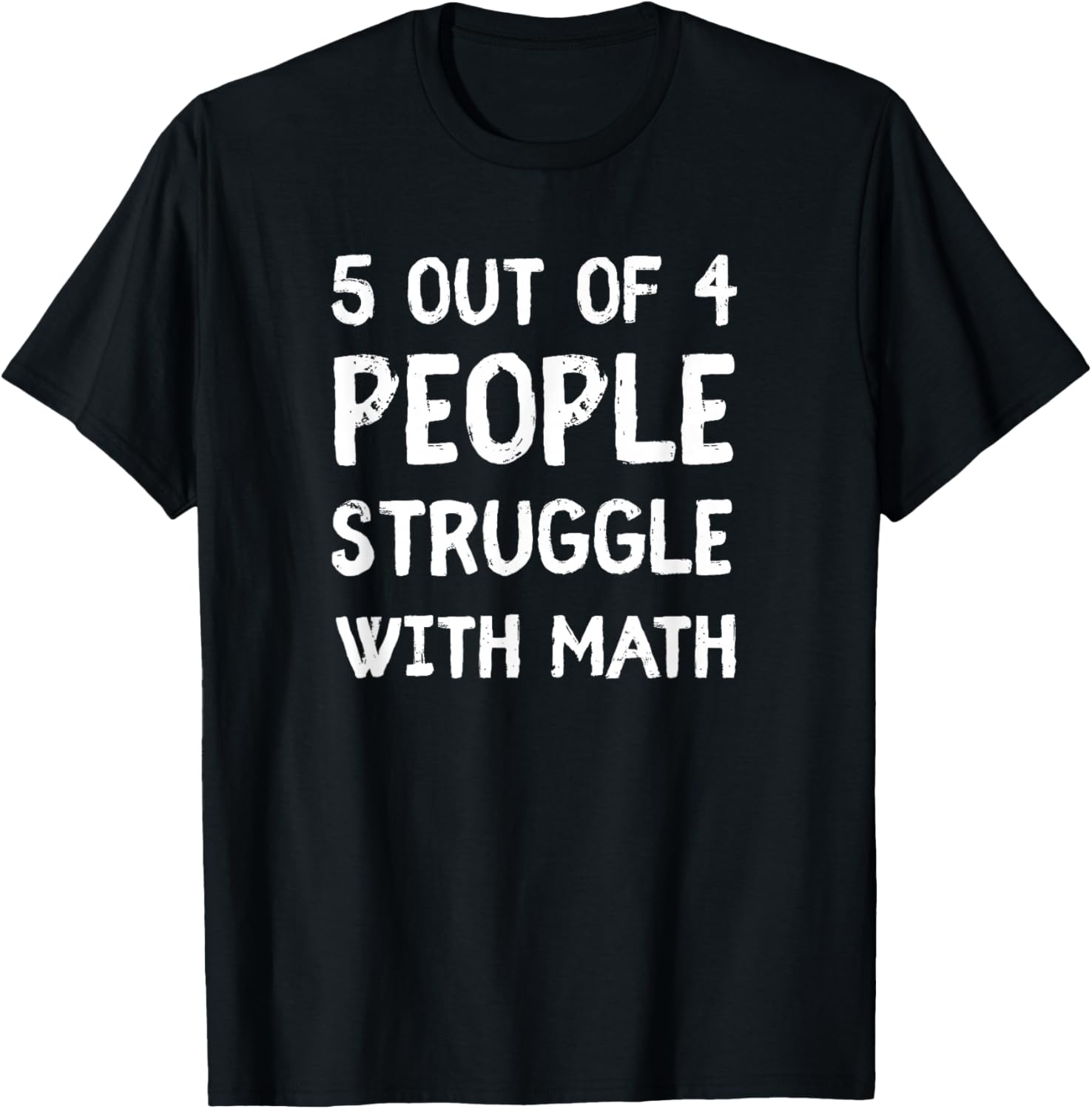5 Out Of 4 People Struggle With Math T-Shirt XXXXL