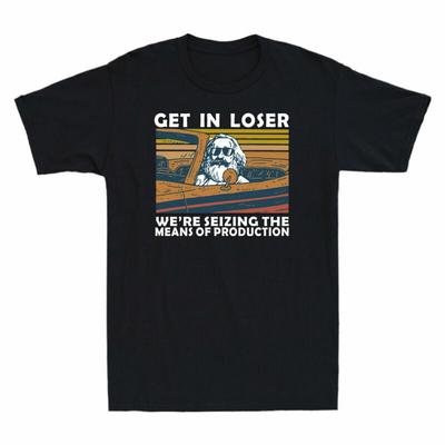 T-Shirt Get Tee Loser Of Men's Karl Marx Seizing The In We're Production Means Unisex T-Shirt