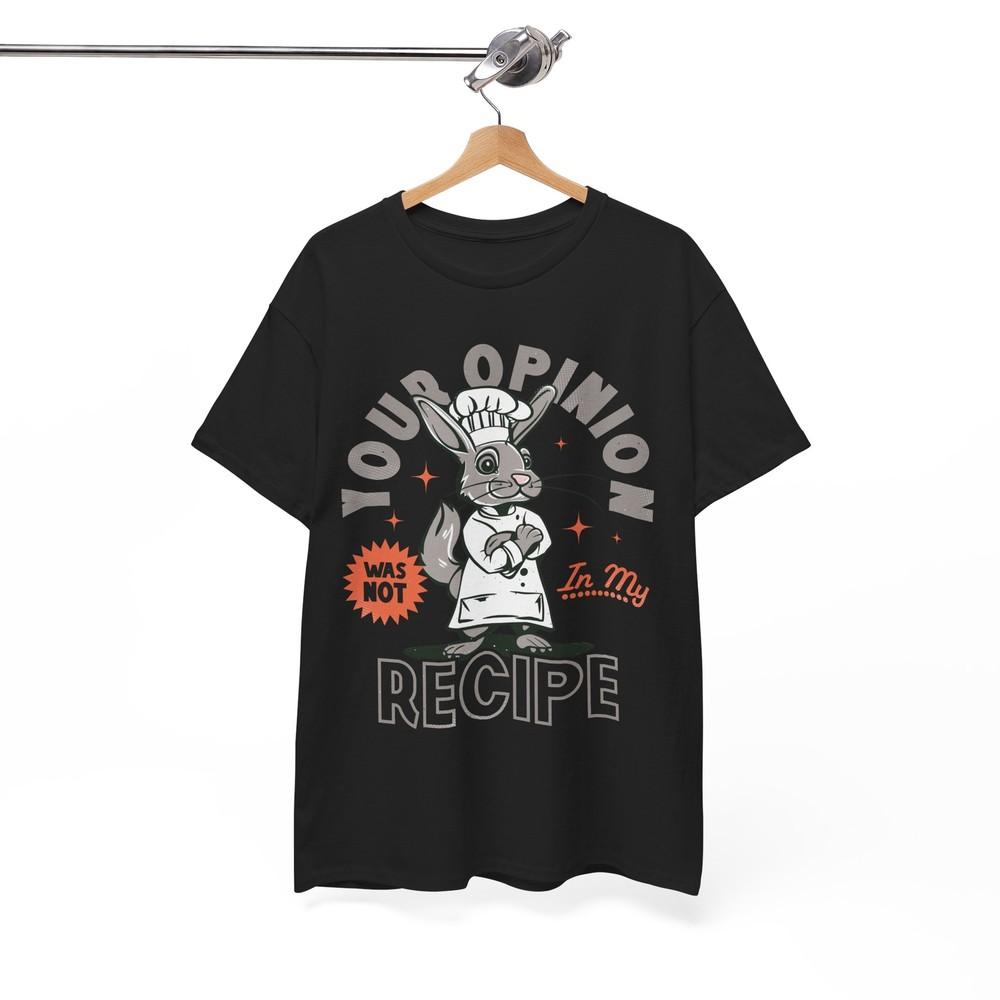 Everyday Funny T-Shirt - Casual Fun Tee your Opinion Wasn't in My Recipe Shirt