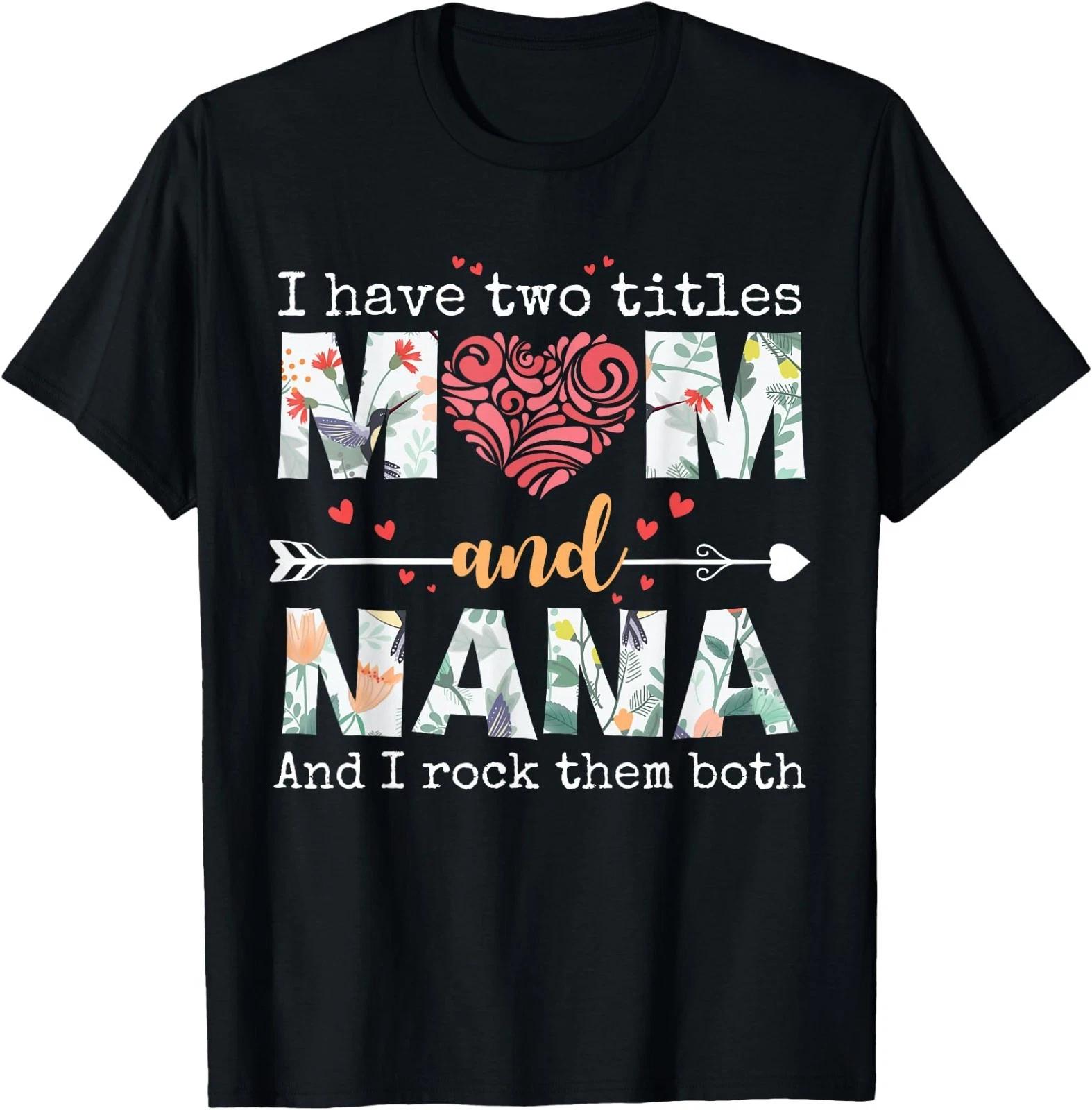 I Have Two Titles Mom and Nana for Mothers Day Mother T-Shirt L