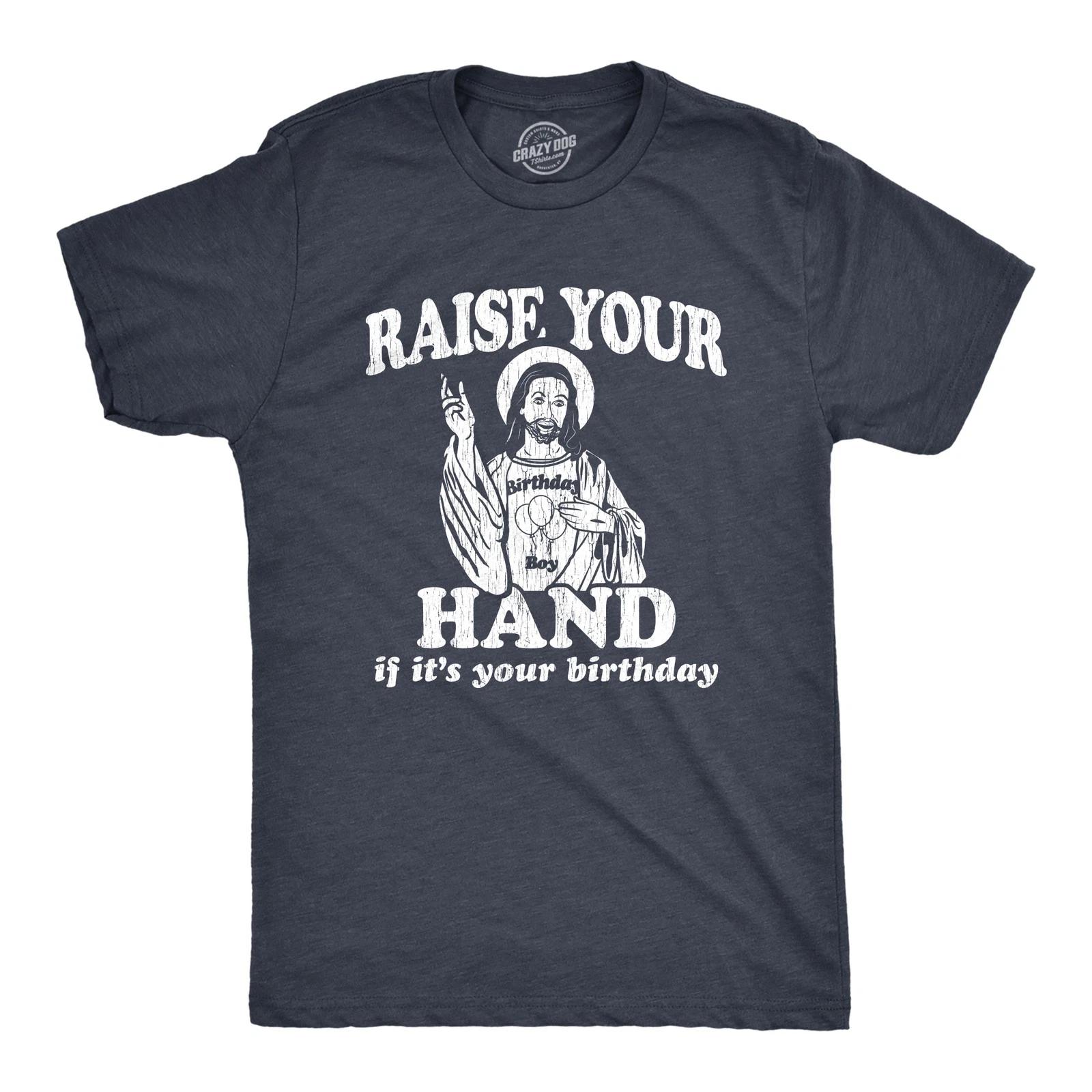Mens Raise Your Hand If It s Your Birthday T Shirt Funny Jesus Christmas Graphic L