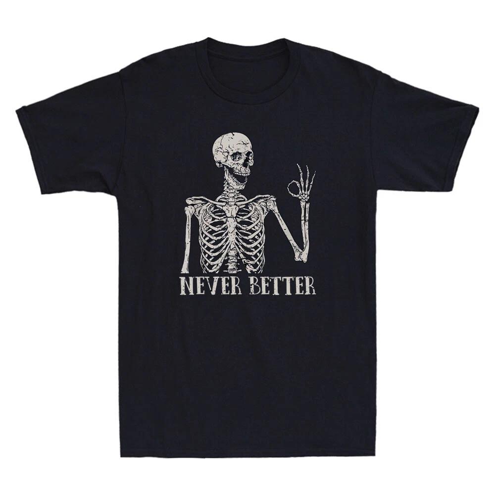 Skeleton Never Better Skeleton Funny Skull Graphic Vintage Men s Cotton T-Shirt XS