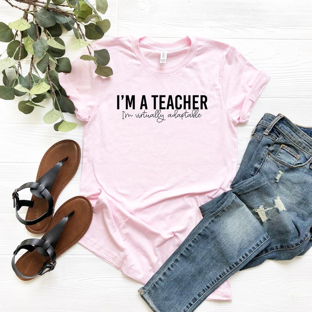 I'm a Teacher I'm Virtually Adaptable Shirt Teacher Shirt Gift for Teacher Favorite Teacher Gift Funny Teacher Tee