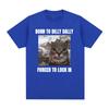 Born To Dilly Dally Forced To Lock In Funny Cat Meme T-shirt Unisex Women Clothing Cotton T-shirts Hip Hop Short Sleeve Tee Shirt