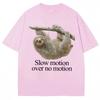 Funny Slow Motion Over No Motion Sloth Meme T-shirt Men Women Humor Fashion T Shirts Oversized Cotton T Shirt